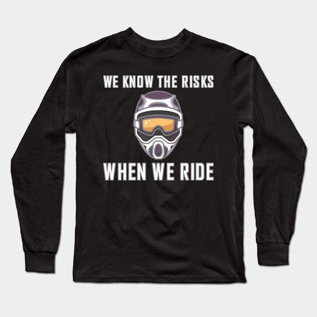 We know the risks when we ride Long Sleeve T-Shirt by skaterly